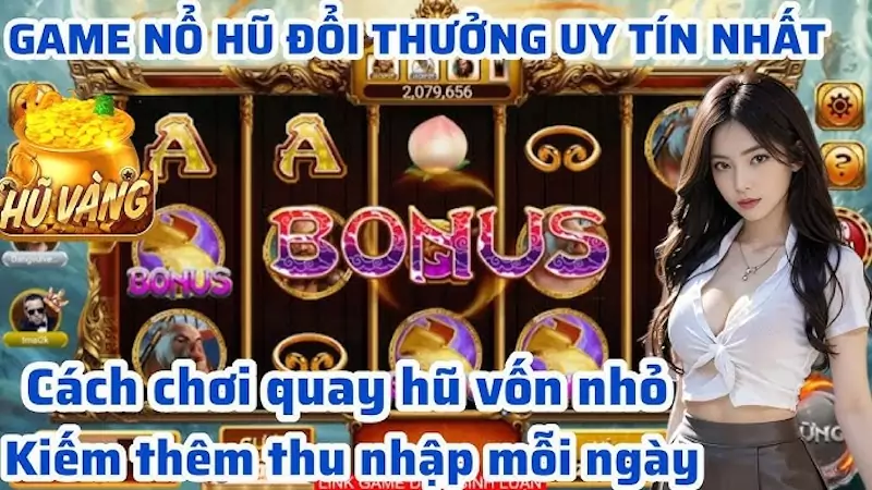 Cách chơi nổ hũ chi tiết, vốn nhỏ, hiệu quả giúp tăng thu nhập